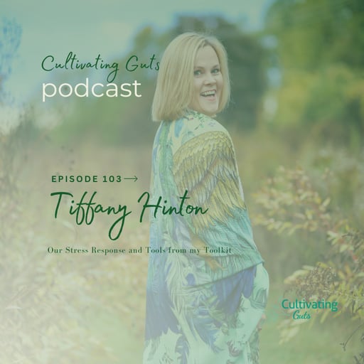 **Cultivating Guts Podcast | Episode 103, Season 4** 🎙️ **Our Stress Response and Tools from My Toolkit**