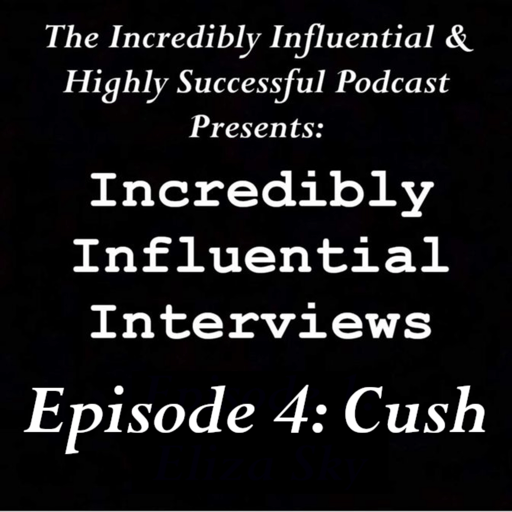 Incredibly Influential Interviews: Cush