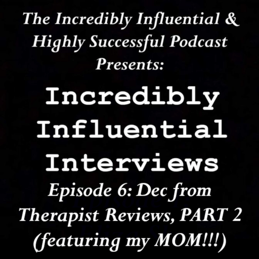 Incredibly Influential Interviews: Dec from Therapist Reviews, PART 2 (featuring my MOM!!!)