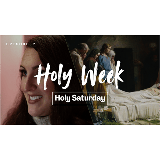 Holy Saturday | Holy Week Day 7