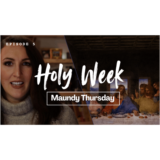 Maundy Thursday | Holy Week Day 5
