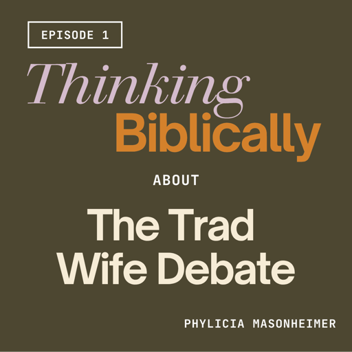 176 | Thinking Biblically About the Trad Wife Debate 
