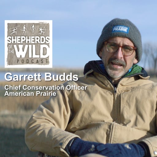Ep 50 - Garrett Budds, Chief Conservation Officer, American Prairie