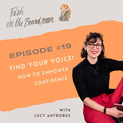 #19 Find your voice! How to empower confidence - with Lucy Antrobus