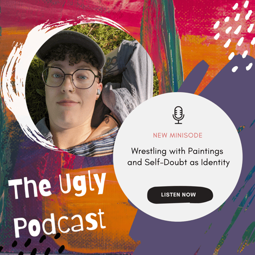 Minisode: Wrestling with Paintings, and Self-Doubt as an Identity