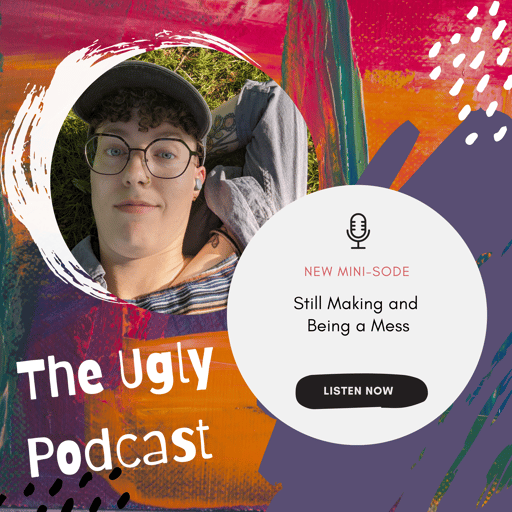 Minisode: Still Making and Being a Mess