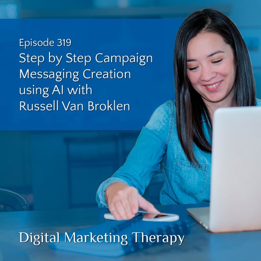 Ep 319 | Step by Step Campaign Messaging Creation using AI with Russell Van Broklen