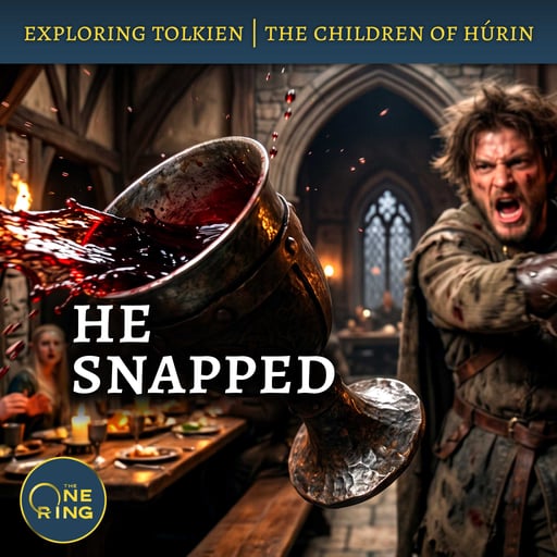 169. Túrin’s Fatal Arrogance : Children of Húrin #6