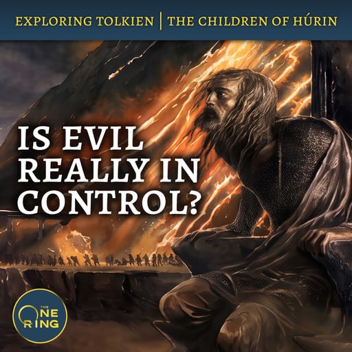 166. Is Evil Really in Control? : Children of Húrin #4