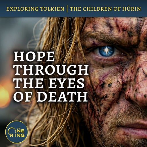 164. A Glimmer of Hope Through the Eyes of Death : Children of Húrin #3