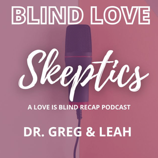 LOVE IS BLIND S6 Ep 3-6: Relationship Red Flags, Attachment Trauma, and Errors in Communication 