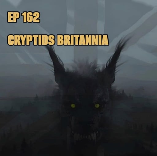 EP 162- Are there Cryptids and Bigfoot in the UK? with Cryptids Britannia