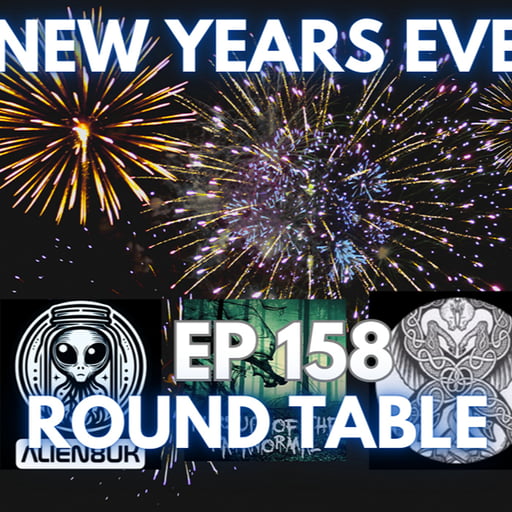 Ep 158 - New Years Eve Paranormal UFO UAP Round Table