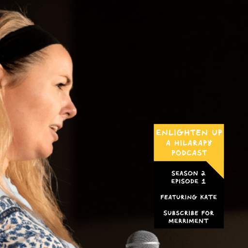 Enlighten Up: Featuring Hilarapy HRP Stand-up Comedian Kate!