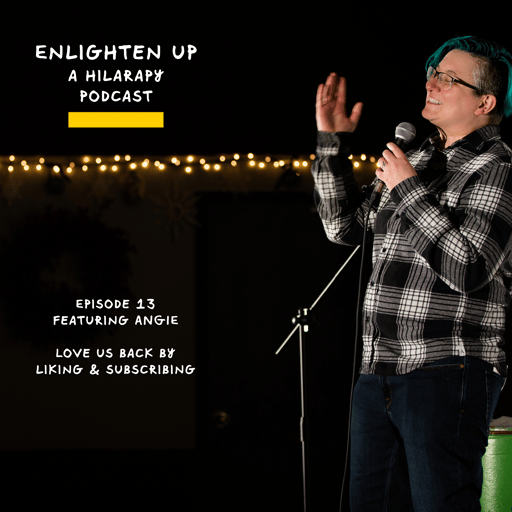 Enlighten Up: Featuring Hilarapy Stand-up Comedian Angie!