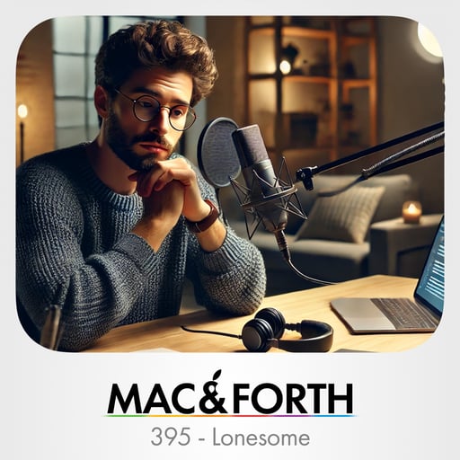The Mac & Forth Show 395 - Lonesome