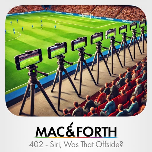 The Mac & Forth Show 402 - Siri, Was That Offside?