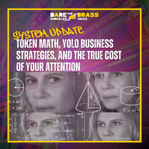 Token math, YOLO business strategies, and the true cost of your attention