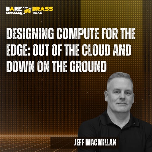 Designing compute for the edge: Out of the cloud and down on the ground,