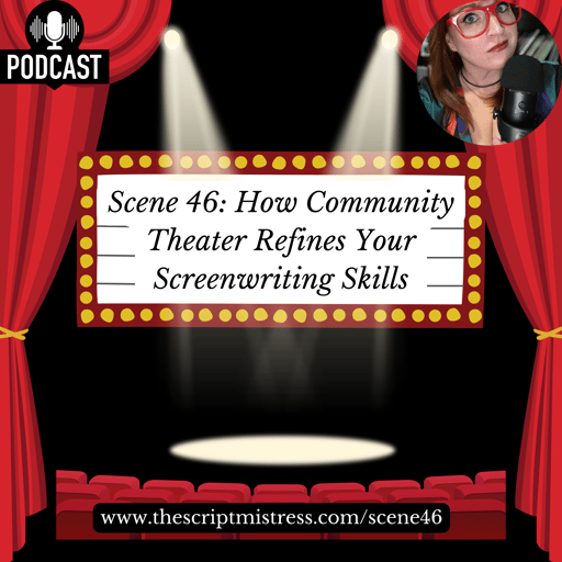 Scene 46: How Community Theater Refines Your Screenwriting Skills