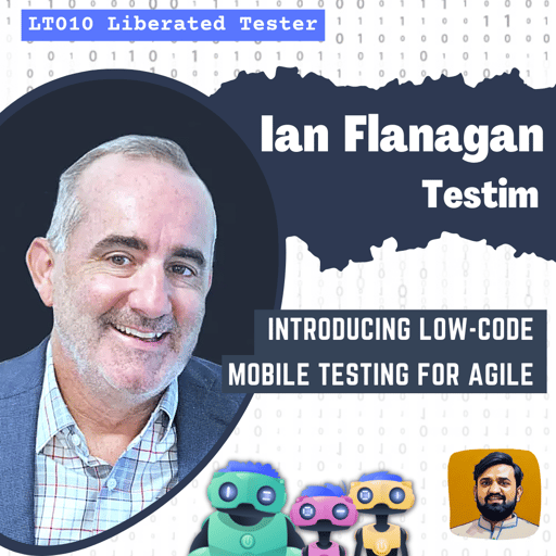 Testim’s Ultimate AI-Powered Low-Code Mobile Testing Platform w/ Ian Flanagan: LT010