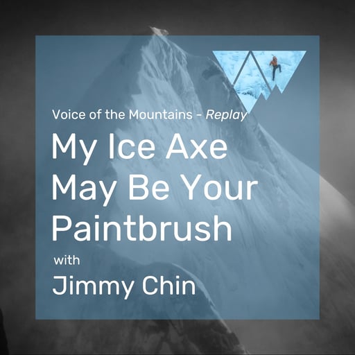 Voice of the Mountains: My Axe May Be Your Paintbrush with Jimmy Chin (Replay)