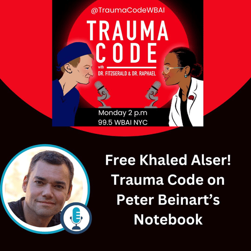 Free Dr. Khaled Alser! Trauma Code on Peter Beinart's Notebook