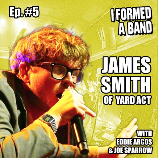 James Smith from Yard Act Formed a Band! From drawing cartoons to playing Glasto and collaborating with Elton John in between