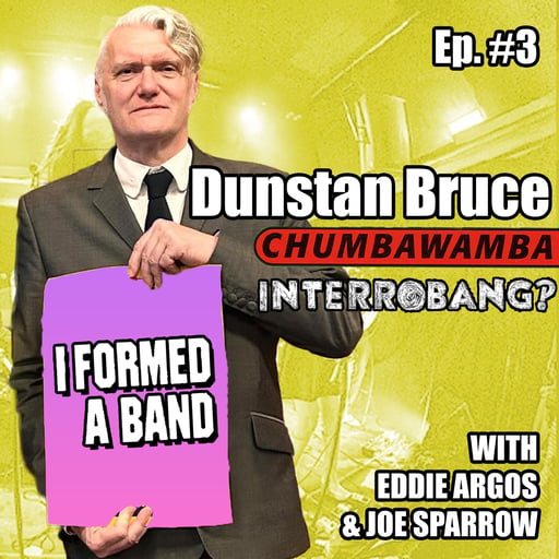Dunstan Bruce formed a band! Chumbawamba, anarchy, and accidentally writing a global super-hit