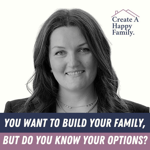 You Want to Build Your Family, But Do You Know Your Options?