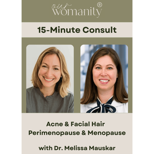 7. 15-Minute Consult: Acne and Facial Hair in Perimenopause & Menopause with Dr. Melissa Mauskar