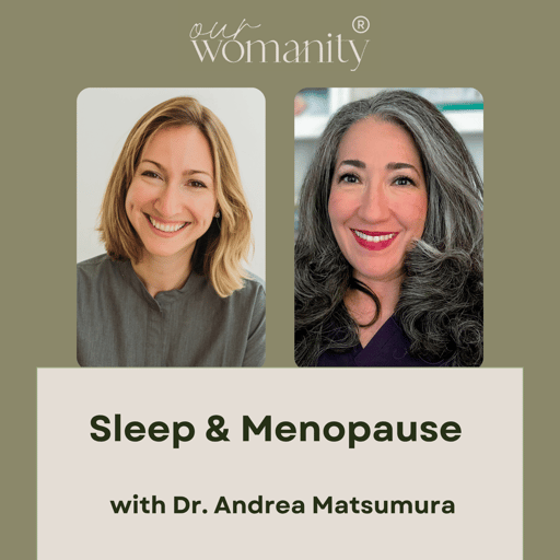 13. Sleep & Menopause with Dr. Andrea Matsumura