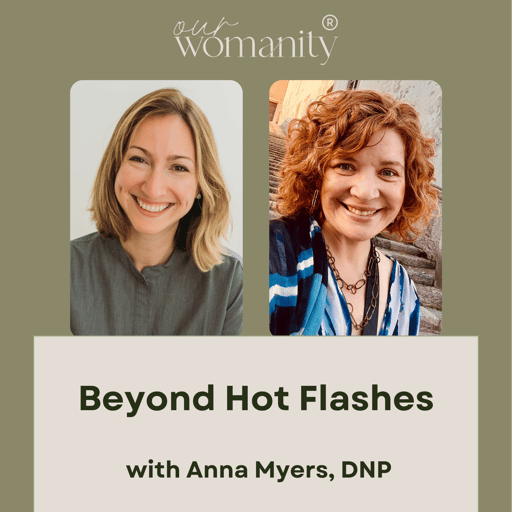 19. Beyond Hot Flashes with Anna Myers, DNP