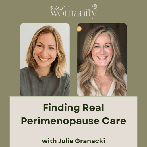 14. Finding Real Perimenopause Care  with Julia Granacki