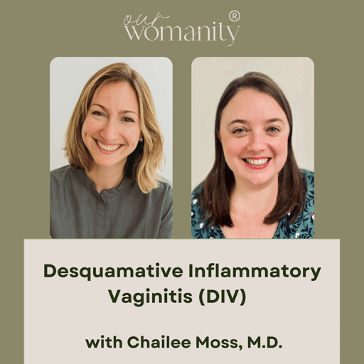 18. Desquamative Inflammatory Vaginitis (DIV)with Chailee Moss, M.D.