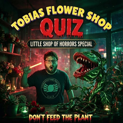Tobias Flower Shop Quiz- Little Shop of Horrors Special 