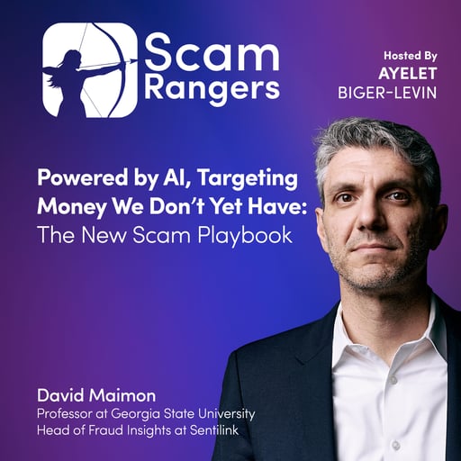 Powered by AI, Targeting Money We Don’t Yet Have: The New Scam Playbook, A conversation with David Maimon, Professor at Georgia State University 