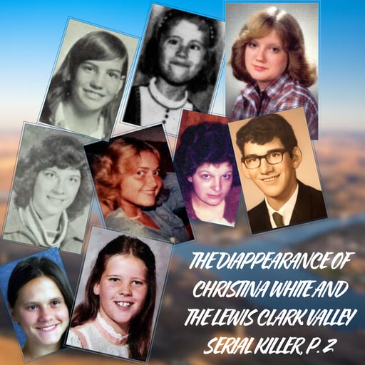 True Crime Bonus - The Disappearance of Christina White and the Lewis-Clark Valley Serial Killer, Part 2