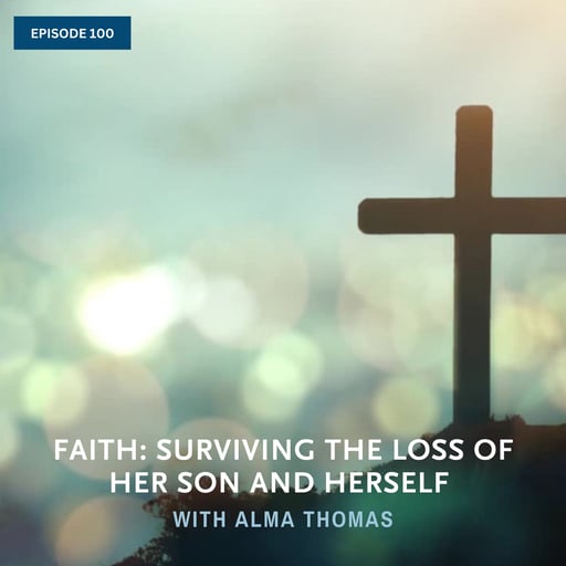 100. Faith: Surviving the Loss of Her Son and Herself with Alma Thomas