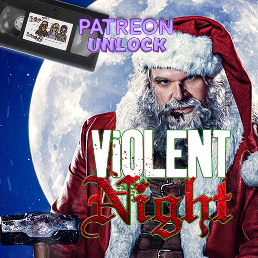 Patreon Unlock: Ep 120: Violent Night