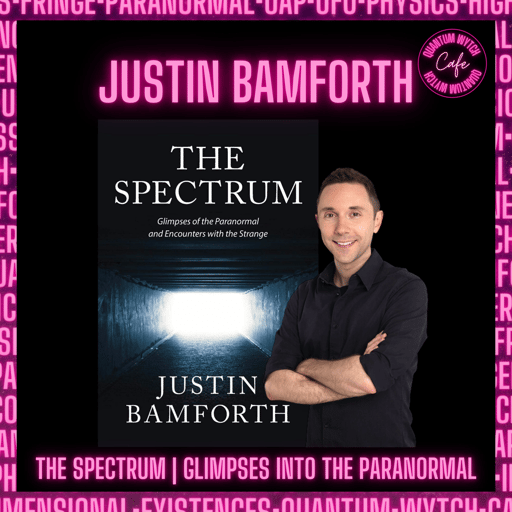 39 | Justin Bamforth | The Spectrum , Glimpses of the Paranormal