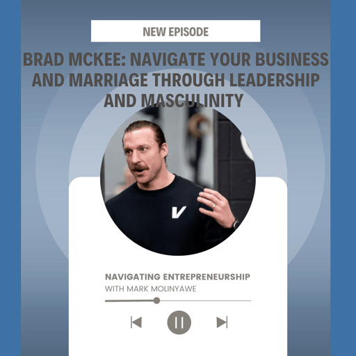 Brad MckKee: Navigate Your Business and Marriage Through Leadership and Masculinity 