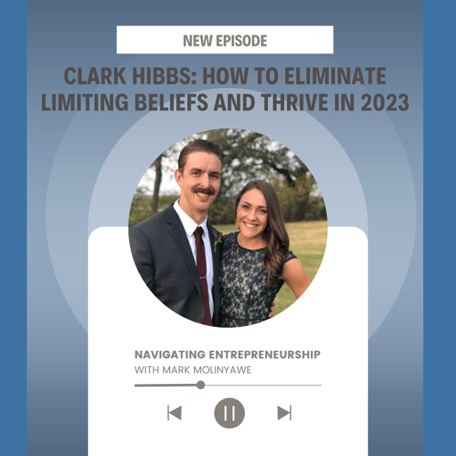 How To Overcome Limiting Beliefs and Thrive in 2023 w/ Clark Hibbs