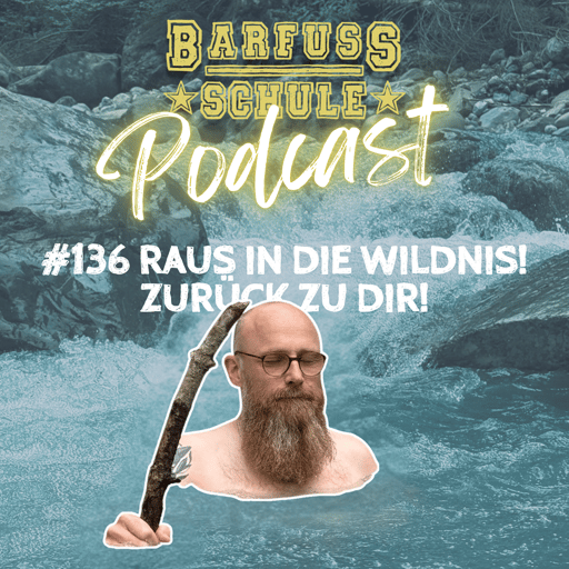 #136 Raus in die Wildnis - zurück zu Dir!
