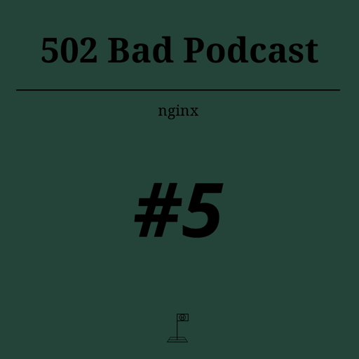 502 Bad Podcast #5 