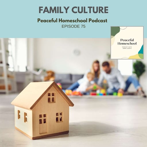 75. What is the culture of your home and homeschool?