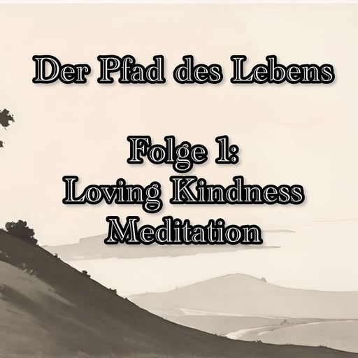 Der Pfad des Lebens - Folge 1: Loving Kindness Meditation