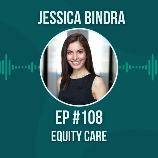 #108 Equity Care w/ Jessica Bindra