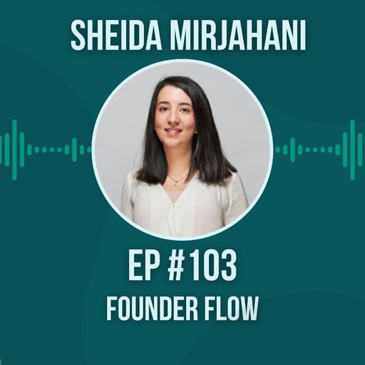 #103 Founder Flow w/ Sheida Mirjahani