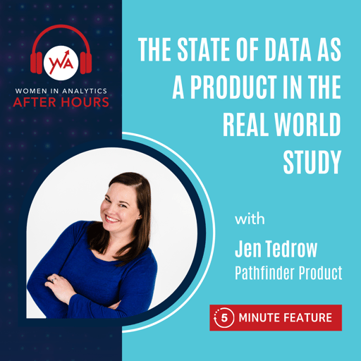5 Minute Feature: The State of Data as a Product in the Real-World Study with Jen Tedrow
